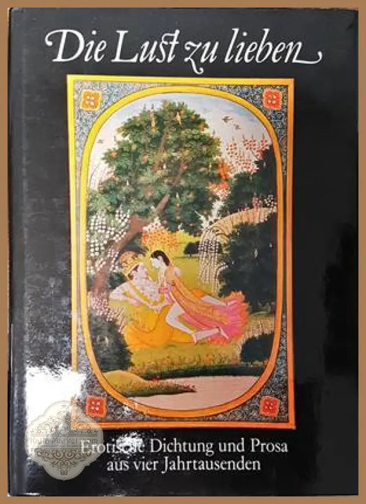 Die Lust zu lieben. Erotische Dichtung und Prosa aus vier Jahrtausenden - Сборник - Книги