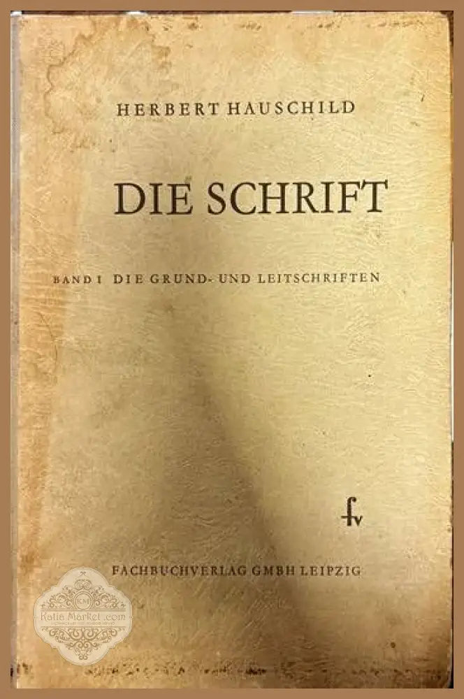 Die Schrift. Band I: Die Grund-Und Leitschriften - Herbert Hauschild - Книги
