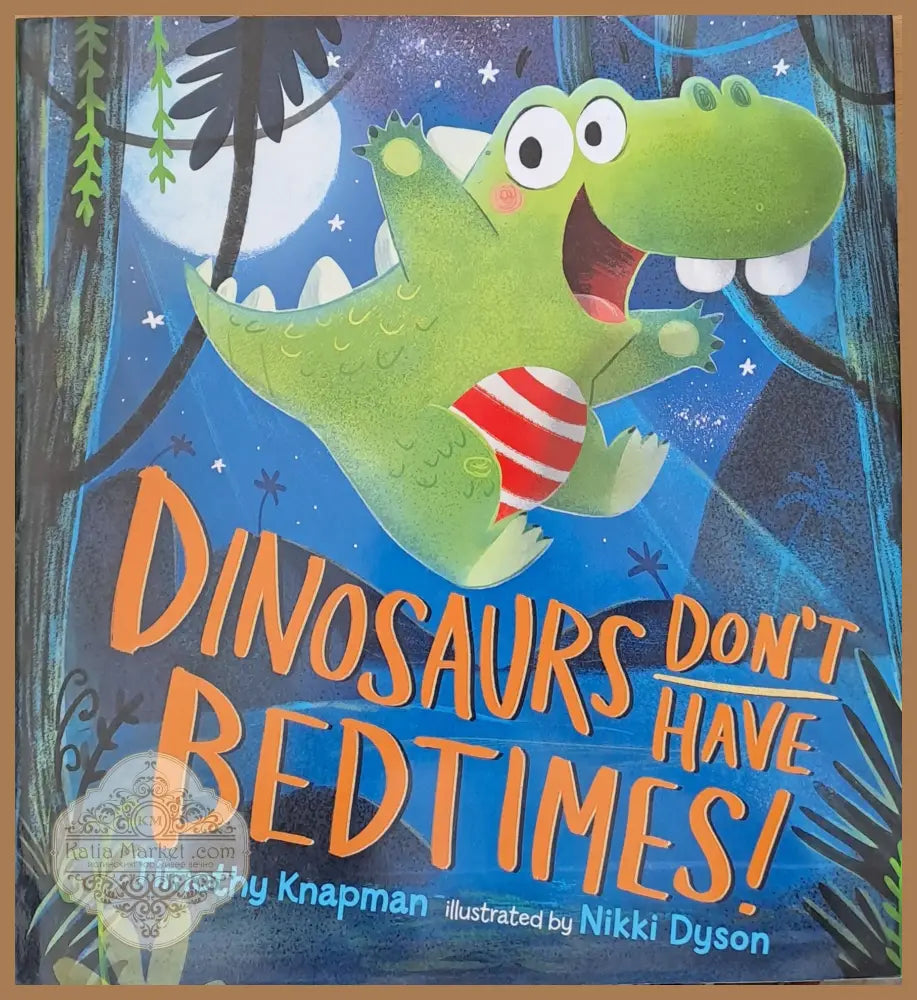 Dinosaurs don’t have bedtimes! - Timothy Knaoman - Книги