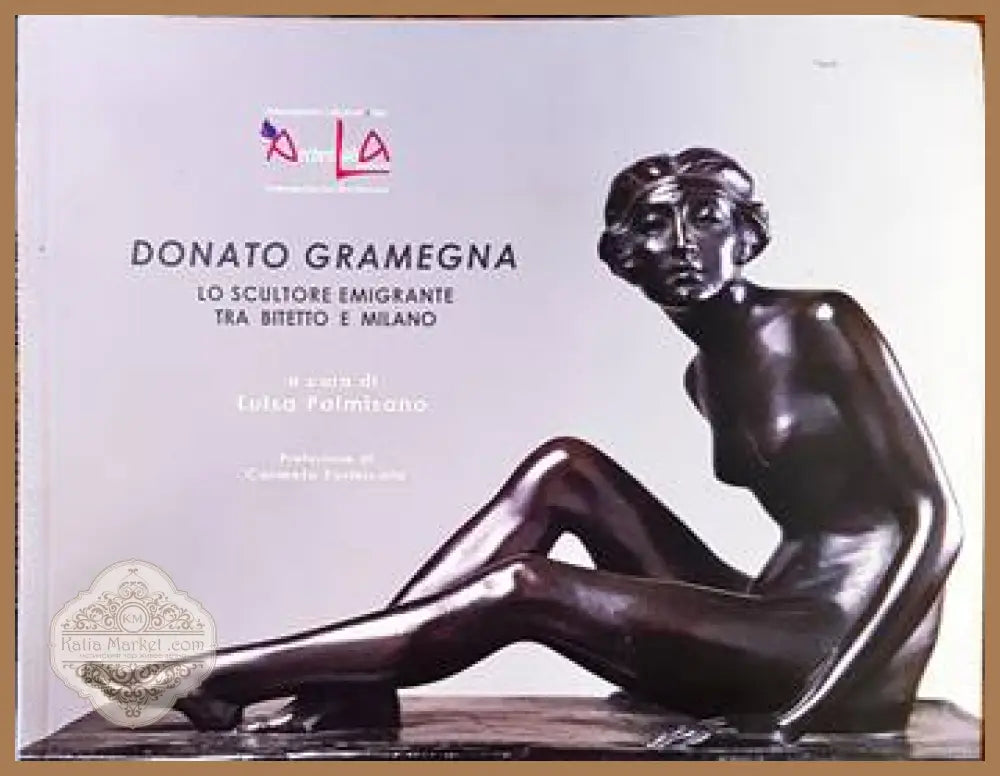 Donato Gramegna. Lo scultore emigrante tra bitetto e Milano - Carmela Formicola - Книги