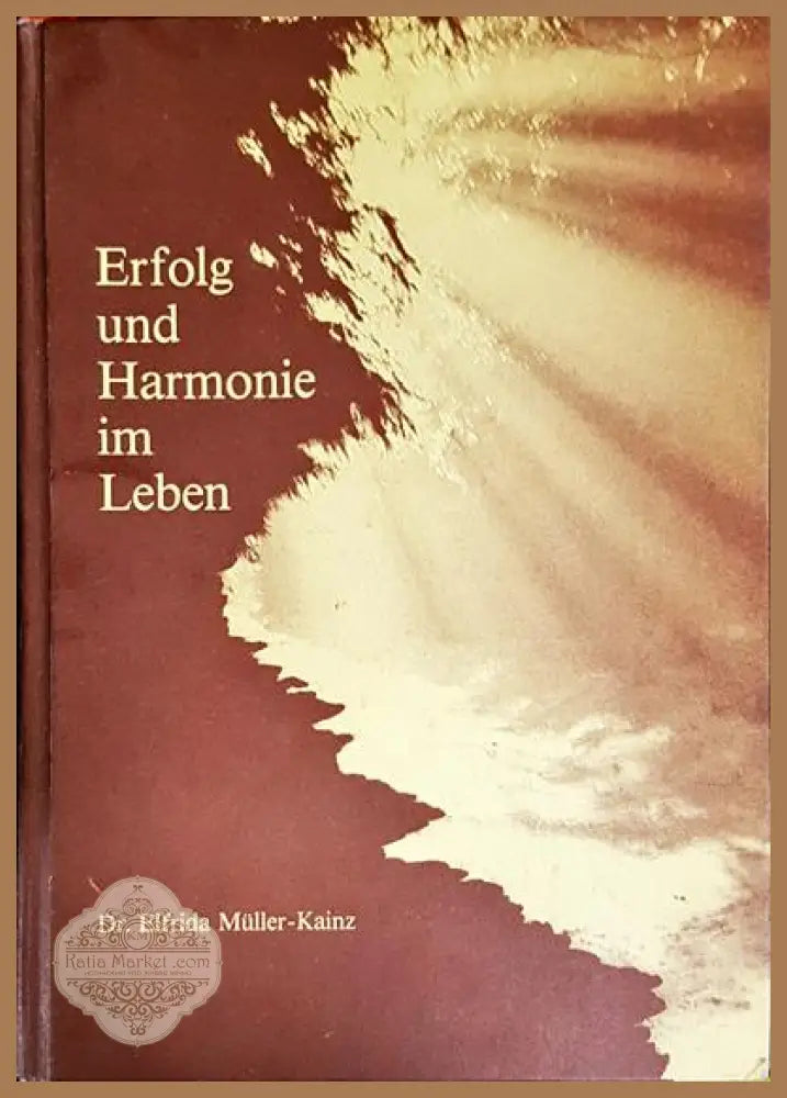 Erfolg und Harmonie im Leben - Dr. Elfrida Muller-Kainz - Книги