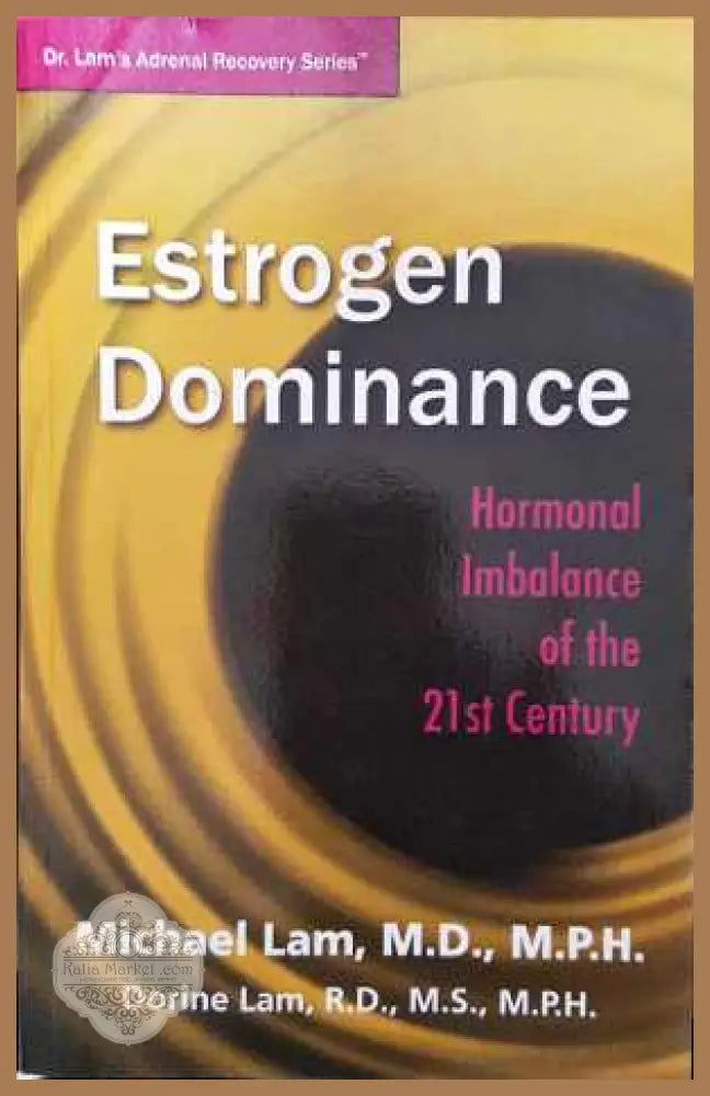 Estrogen Dominance: Hormonal Imbalance of the 21st Century - Michael Lam M.D. M.P.H. Dorine Lam R.D. M.S. M.P.H. - Книга