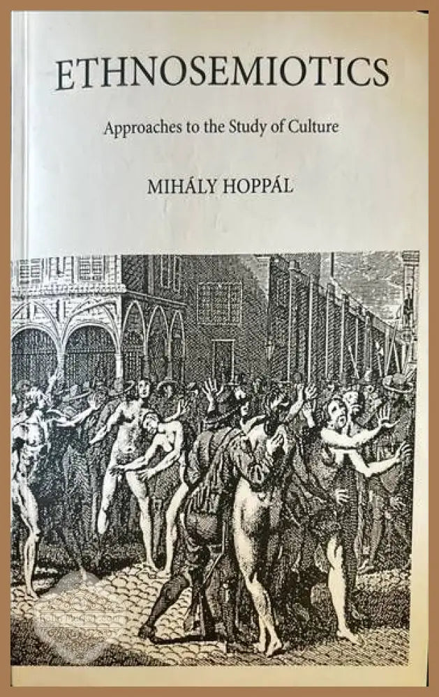 Ethnosemiotics. Approaches to the Study of Culture - Mihaly Hoppal - Книги