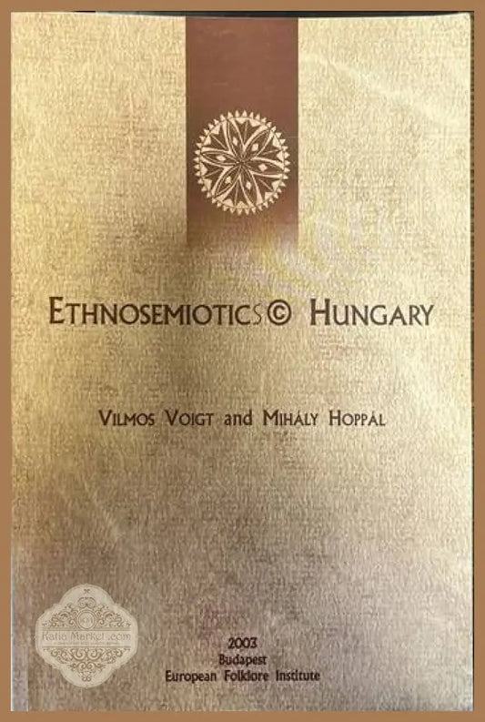 Ethnosemiotics. Hungary - Vilmos Voigt Mihaly Hoppal - Книги