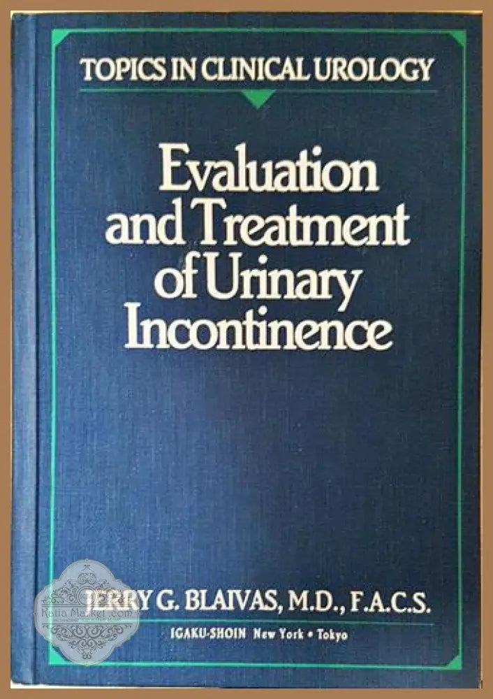 Evaluation and Treatment of Urinary Incontinence - Jerry G. Blaivas M.D. F.A.C.S. - Книга