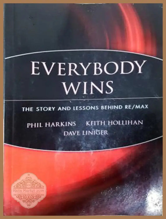 Everybody Wins: The Story and Lessons Behind RE/MAX, Harkins, Hollihan, Liniger