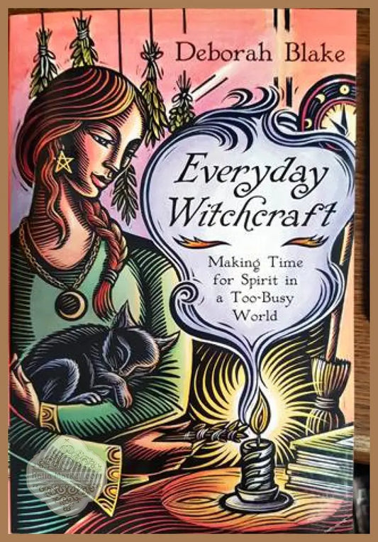 Еveryday Witchcraft: Making Time for Spirit in a Too-Busy World - Deborah Blake - Книги