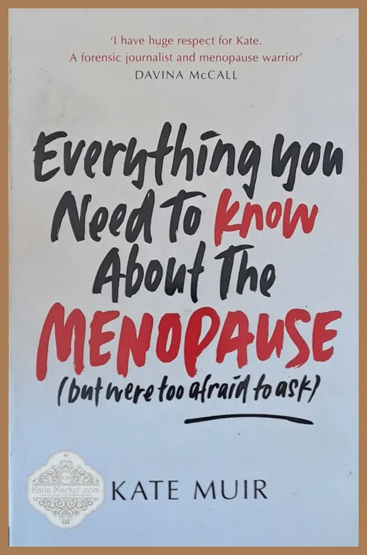 Everything you Need to know about the Menopause - Kate Muir - Книги
