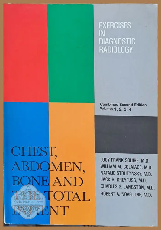 Exercises in diagnostic radiology - chest abdomen bone and total patient - Авторски колектив - Книги