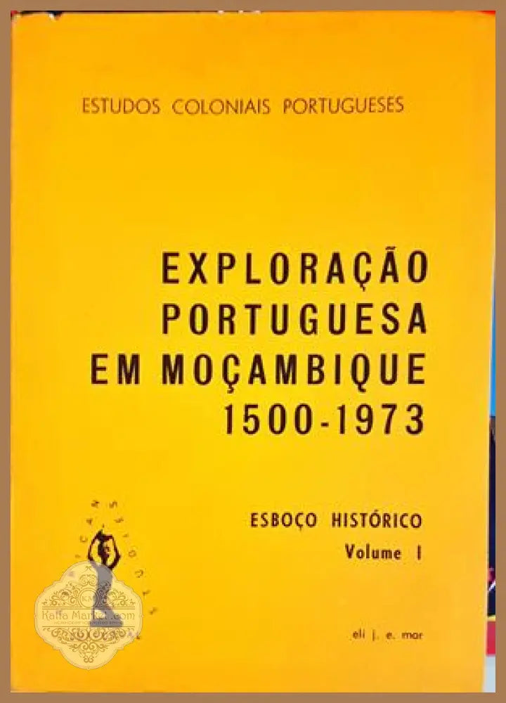 Exploração Portuguesa em Moçambique 1500-1973 - Eli J. E. Mar - Книга