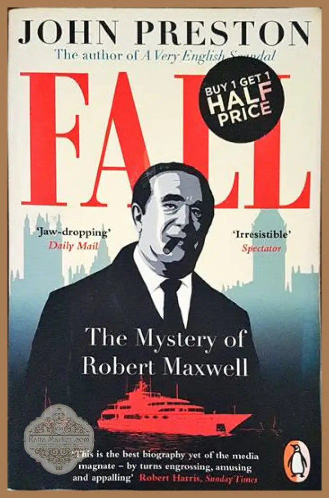 Fall: The Mysterious Life and Death of Robert Maxwell Britain’s Most Notorious Media Baron - John Preston - Книги