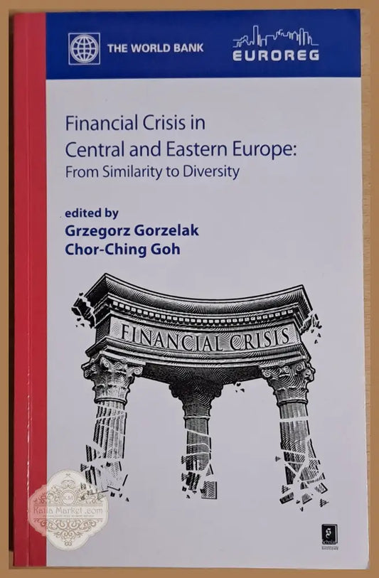 Financial Crisis in Central and Eastern Europe: From Similarity to Diversity - Grzegorz Gorzelak / Chor-Ching Goh