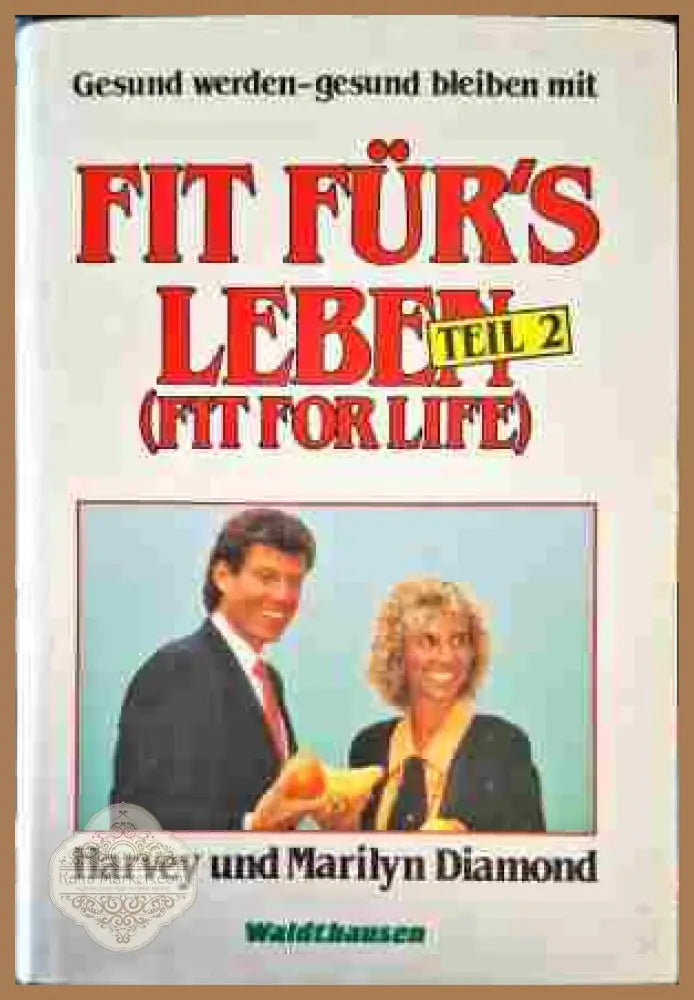 Fit für’s Leben. Teil 2 - Harvey und Marilyn Diamond - Книги