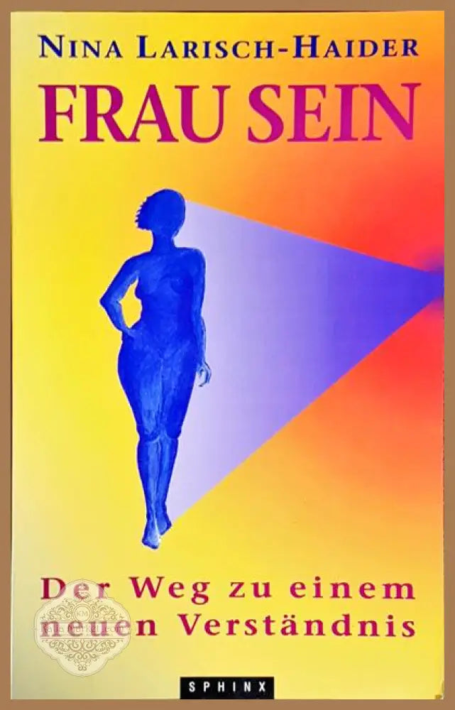 Frau sein. Der weg zu einem nenen Verstandnis - Nina Larisch-Haider - Книги