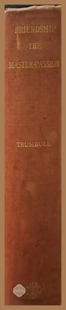 Friendship the Master-Passion - H. Clay Trumbull - Книга