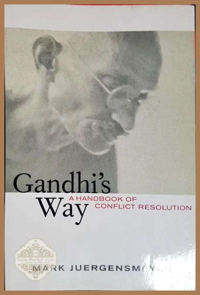 Gandhi’s Way: A Handbook of Conflict Resolution - Mark Juergensmeyer - Книга