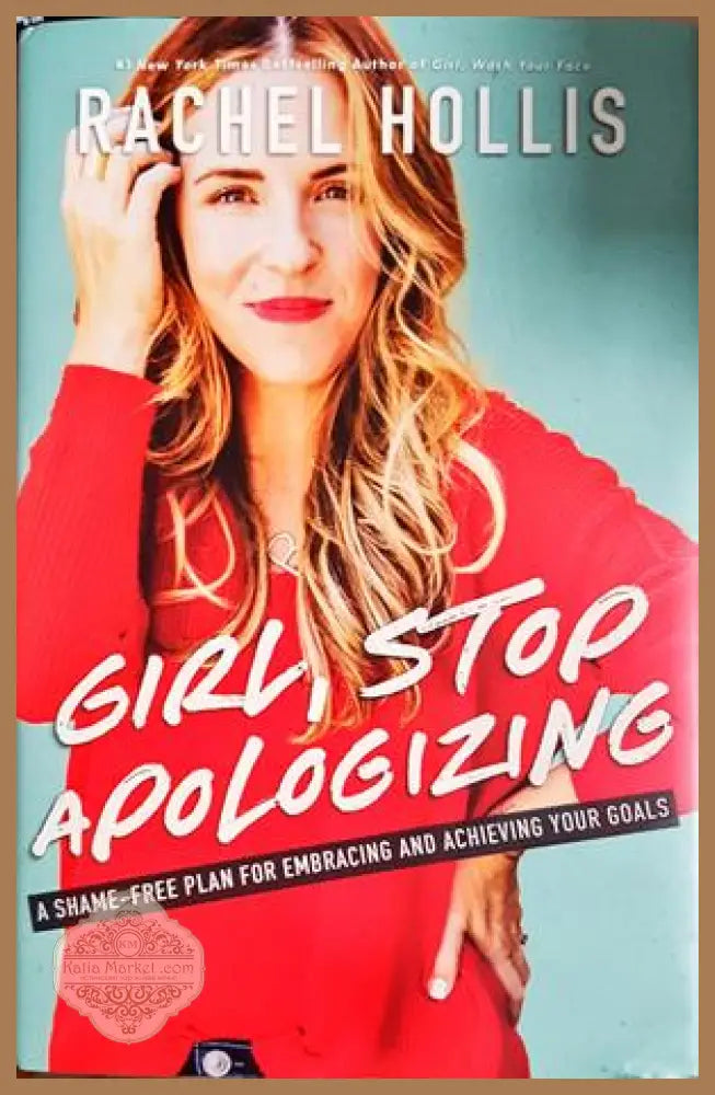 Girl Stop Apologizing: A Shame-Free Plan for Embracing and Achieving Your Goals - Rachel Hollis - Книга
