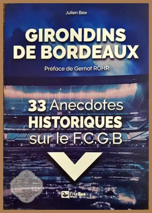 Girondins de Bordeaux. 33 Anecdotes Historiques sur le F.C.G.B - Julien Bee - Книги