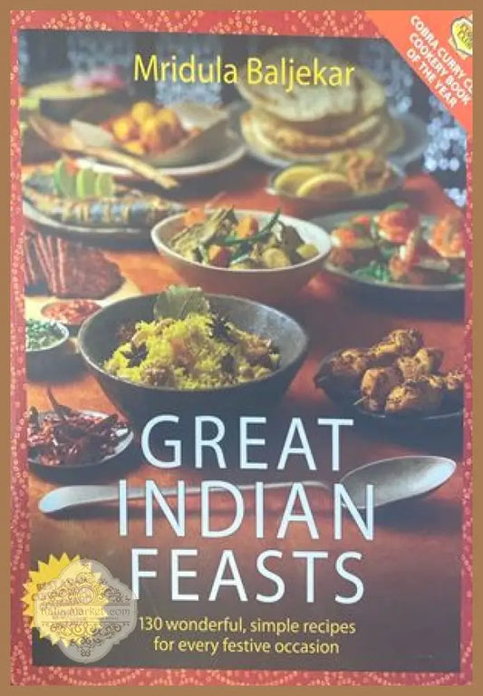 Great Indian Feasts: 130 Wonderful Simple Recipes for Every Festive Occasion - Mridula Baljekar - Книги