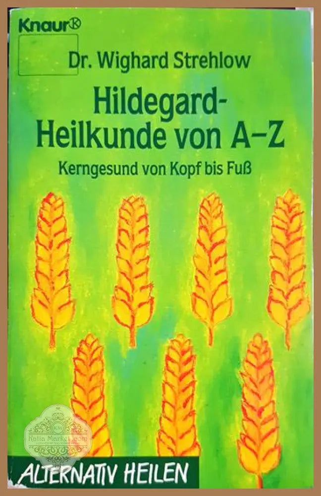 Hildegard-Heilkunde von A-Z: Kerngesund von Kopf bis Fuß - Dr. Wighard Strehlow - Книга