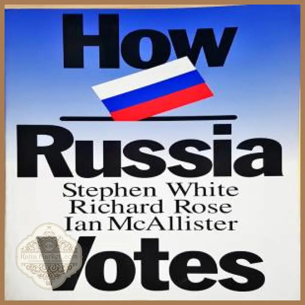 How russia votes - Stephen white Richard Rose Ian McAllister - Книги