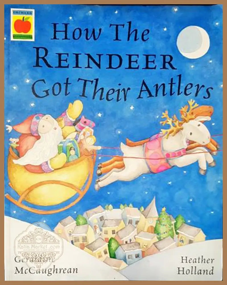 How the reindeer got their antlers - Geraldine McCaughrean. Heather Holland - Книги