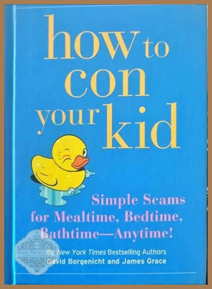 how to con your kid - David Borgenicht James Grace - Книги