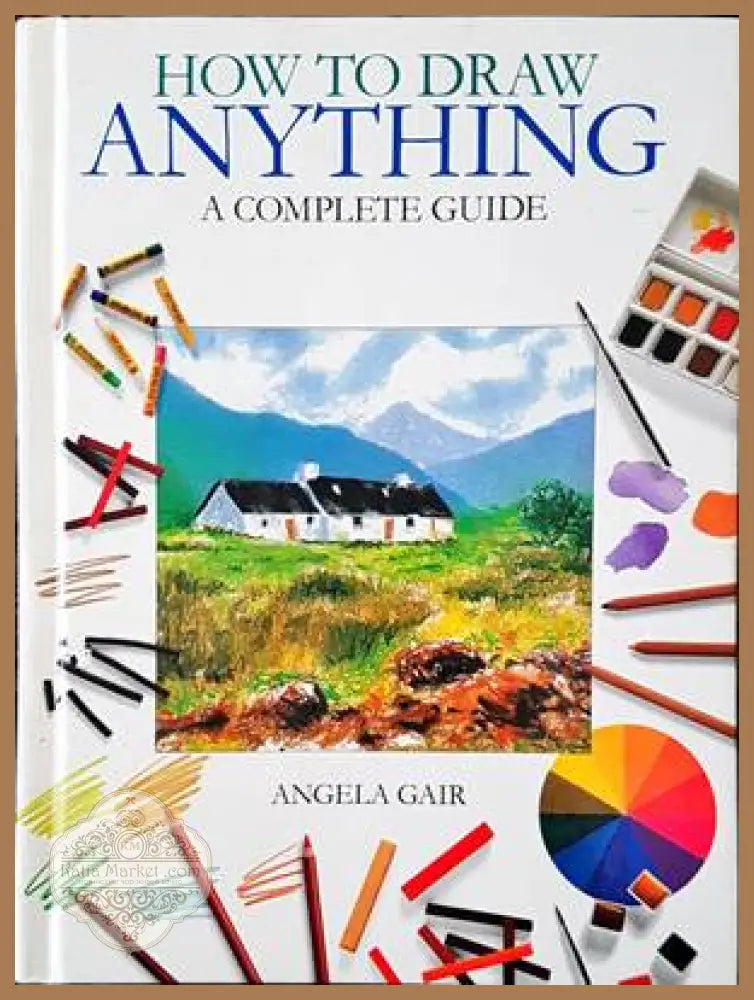 How to draw anything a complate guide - Angela Gair - Книги
