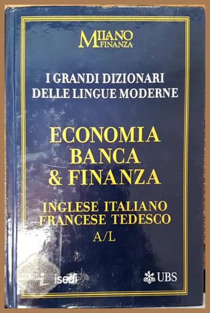 I Grandi Dizionari delle Lingue Moderne. Volume 16. Economia Banca & Finanza. Ingleze / Italiano Francese Tedesco A/L