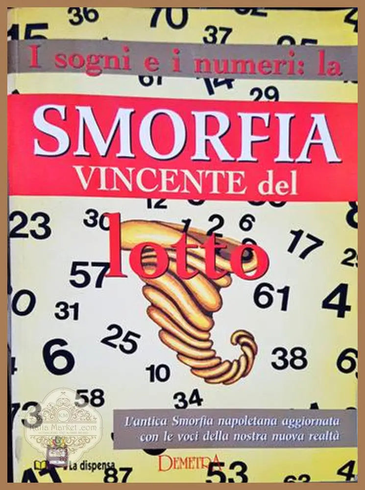 I sogni e i numeri. La smorfia vincente del lotto. L’antica smorfia napoletana aggiornata con le voci della nostra