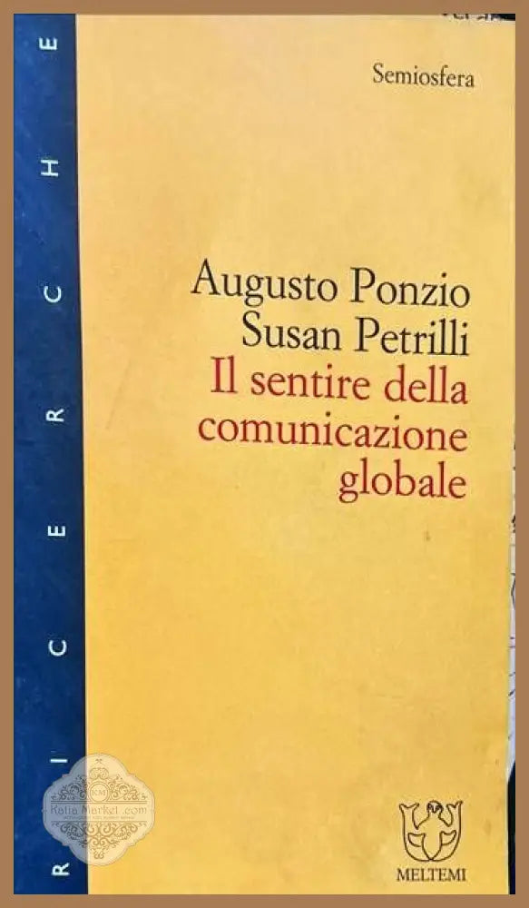 I1 sentire della comunicazione globale - Augusto Ponzio Susan Petrilli - Книги