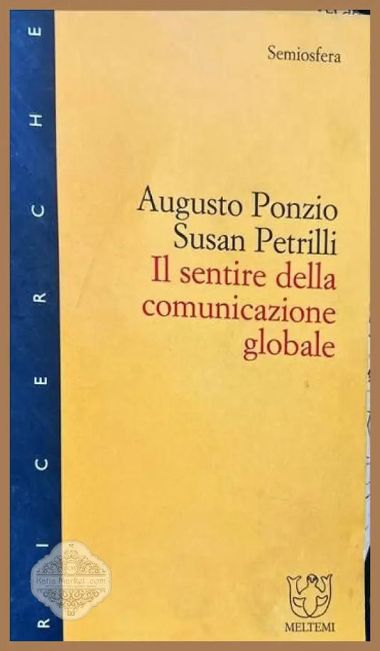 I1 sentire della comunicazione globale - Augusto Ponzio Susan Petrilli - Книги