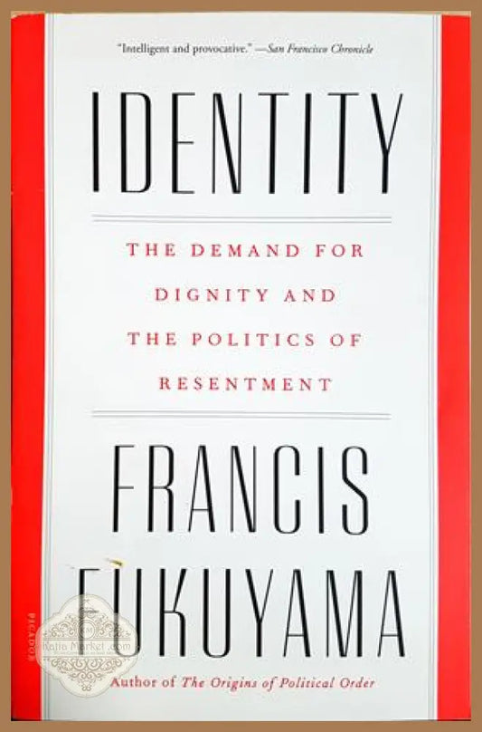 Identity. The Demand for Dignity and the Politics of Resentment, Francis Fukuyama - Francis Fukuyama - Книга