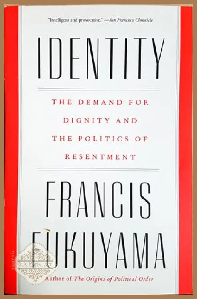 Identity. The Demand for Dignity and the Politics of Resentment, Francis Fukuyama - Francis Fukuyama - Книга