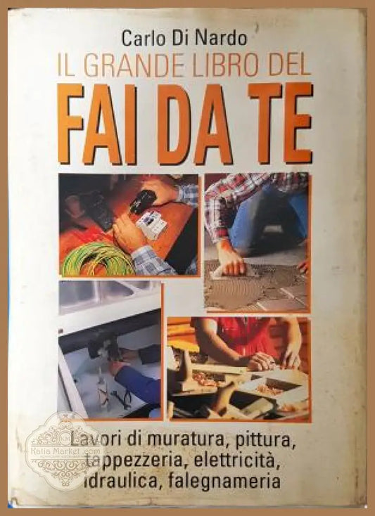 Il grande libro del fai da te - Carlo Di Nardo
