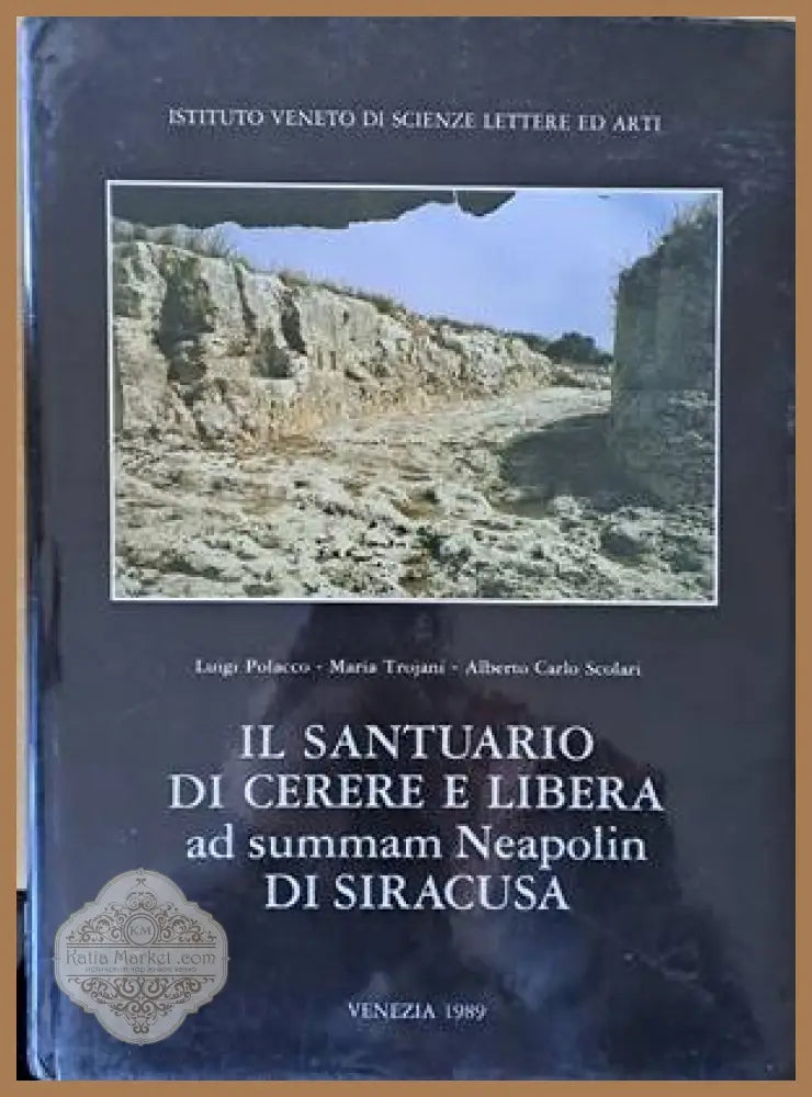 Il Santuario Di Cerere E Libera ad summan Neapolin Di Siracusa - Luigi Polacco Maria Trojani Alberto Carlo Scolari
