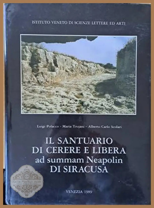 Il Santuario Di Cerere E Libera ad summan Neapolin Di Siracusa - Luigi Polacco Maria Trojani Alberto Carlo Scolari