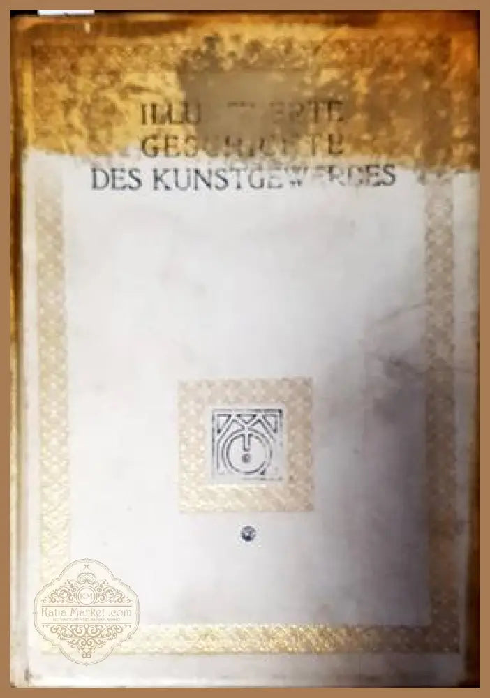 Illustrierte Geschichte des Kunstgewerbes - W. Behncke M. Dreger O. v. Falke J. Folnesics O. Kümmel E. Pernice G.