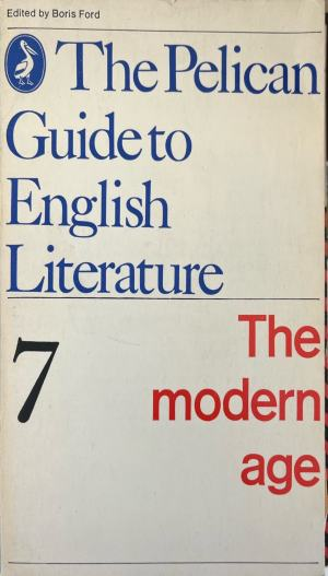 The Pelican Guide to English Literature 7: The modern age - Boris Ford