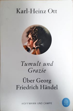 Tumult und Grazie Über Georg Friedrich Händel - Karl-Heinz Ott