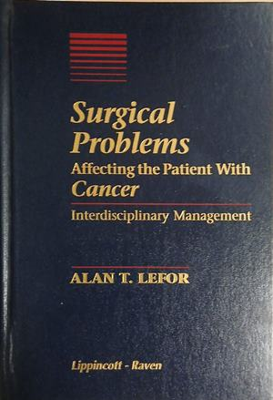 Surgical Problems Affecting the Patient With Cancer – Alan T. Lefor