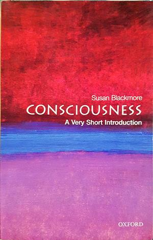 Consciousness: A Very Short Introduction — Susan Blackmore