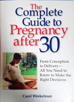 The Complete Guide to Pregnancy after 30 - Колектив