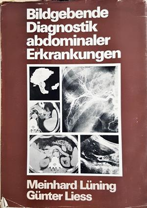 Bildgebende Diagnostik abdominaler Erkrankungen - Lüning, Liess
