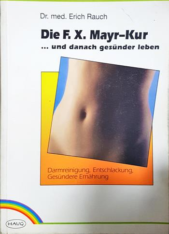 Die F. X. Mayr-Kur - Dr. med. Erich Rauch