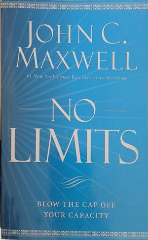 No Limits: Blow the Cap Off Your Capacity – John C. Maxwell