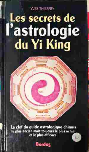 Les secrets de l'astrologie du Yi King - Yves Thieffry