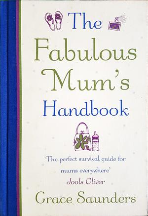 The Fabulous Mum's Handbook - Grace Saunders