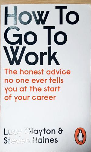 How to Go to Work - Lucy Clayton, Steven Haines