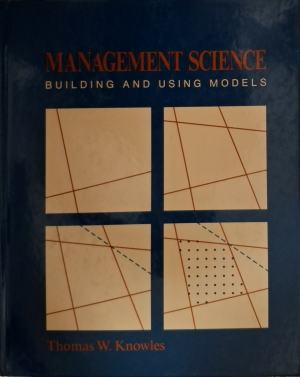 Management Science. Building and Using Models – Thomas W. Knowles, корица